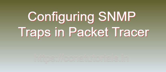 Configuring SNMP Traps in Packet Tracer, ccna, ccna tutorials