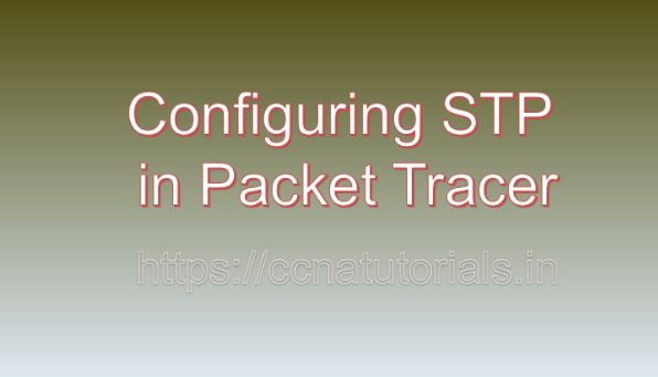 Configuring STP in Packet Tracer, ccna, ccna tutorials