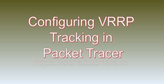 Configuring VRRP Tracking in Packet Tracer, ccna, ccna tutorials