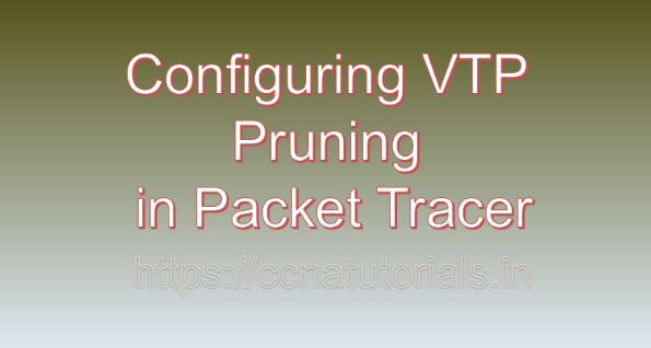 Configuring VTP Pruning in Packet Tracer, ccna, ccna tutorials