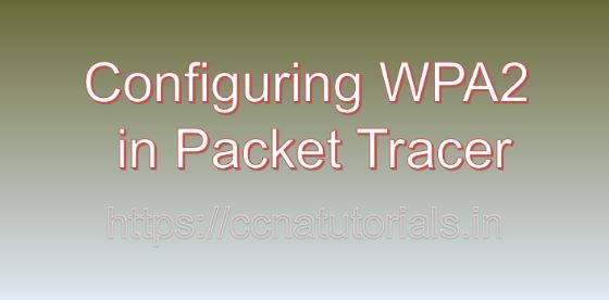 Configuring WPA2 in Packet Tracer, ccna, ccna tutorials