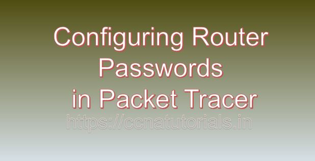 configuring router password in packet tracer, ccna, ccna tutoiral