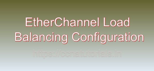 EtherChannel Load Balancing Configuration, ccna, ccna tutorials