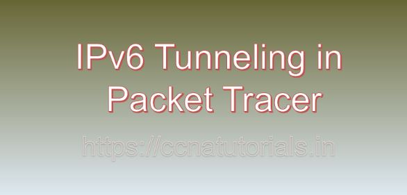 IPv6 Tunneling in Packet Tracer, ccna, ccna tutorials