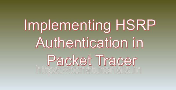 Implementing HSRP Authentication in Packet Tracer, ccna, ccna tutorials