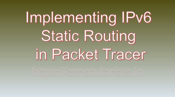 Implementing IPv6 Static Routing in Packet Tracer, ccna, ccna tutorials