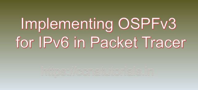 Implementing OSPFv3 for IPv6 in Packet Tracer, ccna, ccna tutorials