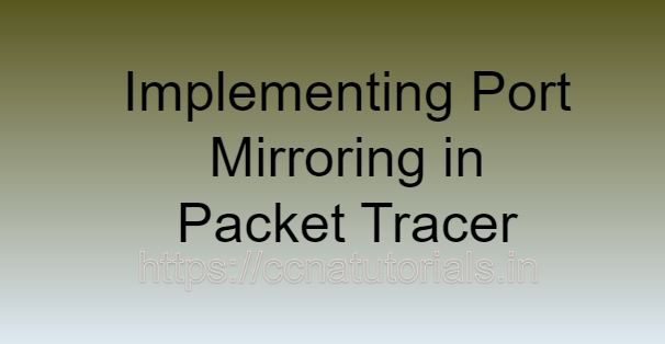 Implementing Port Mirroring in Packet Tracer, ccna, ccna tutorials