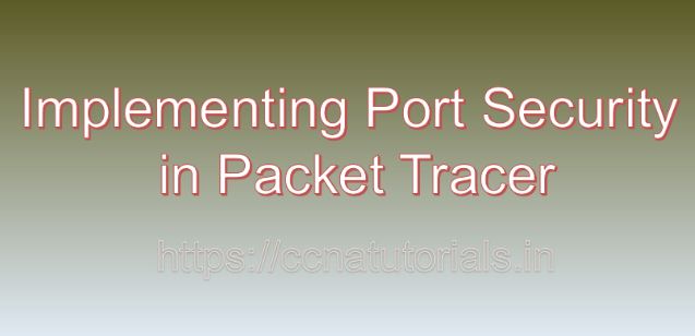 Implementing Port Security in packet tracer, ccna, ccna tutorials