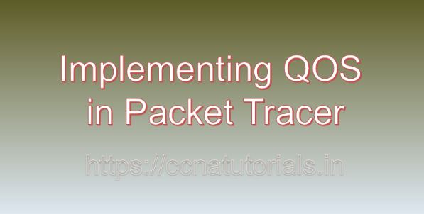 Implementing QOS in Packet Tracer, ccna, ccna tutorials