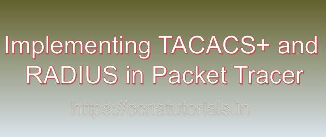 Implementing TACACS+ and RADIUS in Packet Tracer, ccna, ccna tutorials