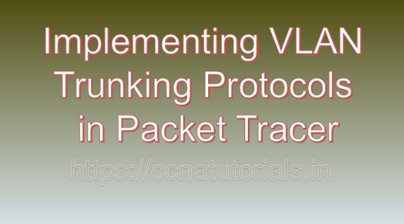 Implementing VLAN Trunking Protocols in Packet Tracer, ccna, ccna tutorials