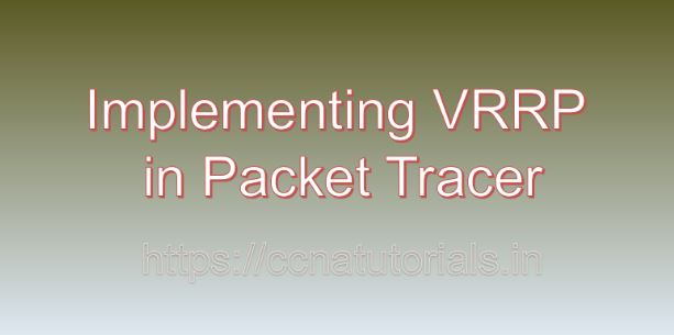 Implementing VRRP in Packet Tracer, ccna, ccna tutorials