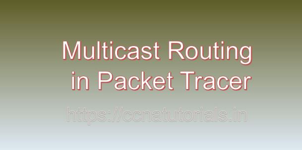 Multicast Routing in Packet Tracer, ccna, ccna tutorials