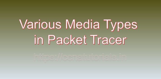 Various Media Types in Packet Tracer, ccna, ccna tutorials