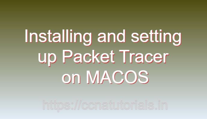 installing and setting up packet tracer on macos, ccna , ccna tutorials