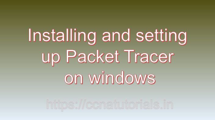 installing and setting up packet tracer on windows, ccna , ccna tutorials