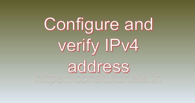 Configure and verify IPv4 address, ccna, ccna tutorials