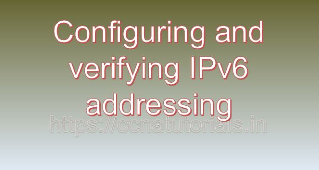 Configuring and verifying IPv6 addressing, ccna, ccna tutorials