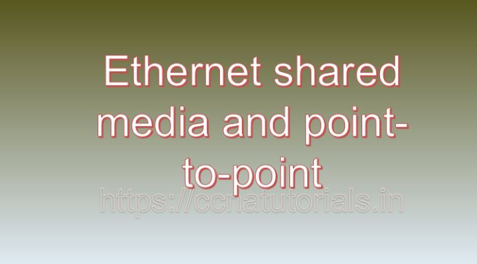 Ethernet shared media and point-to-point, ccna, ccna tutorials