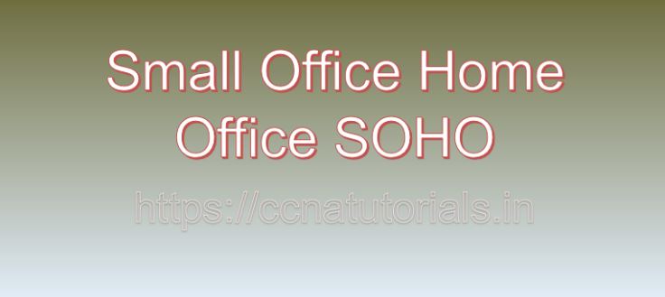 SMALL OFFICE HOME OFFICE TOPOLOGIES, CCNA, CCNA TUTORIALS