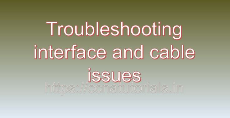 Troubleshooting interface and cable issues, ccna, ccna tutorials