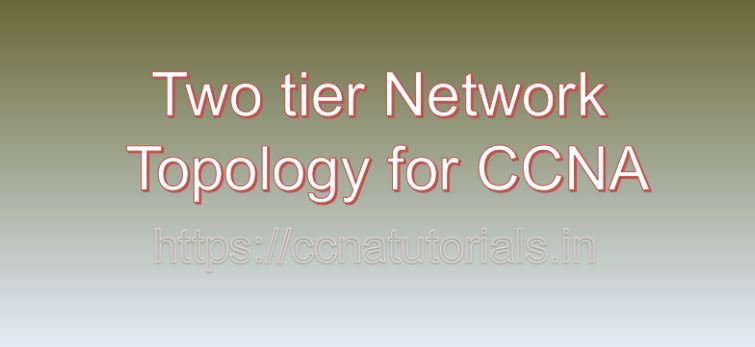 Two tier network topology for ccna, ccna, ccna tutorials