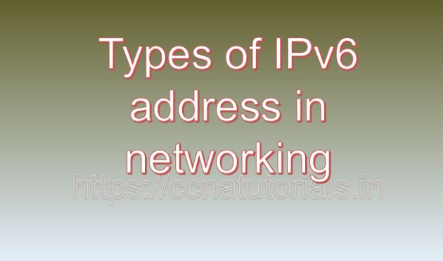 Types of IPv6 address in networking , ccna, ccna tutorials