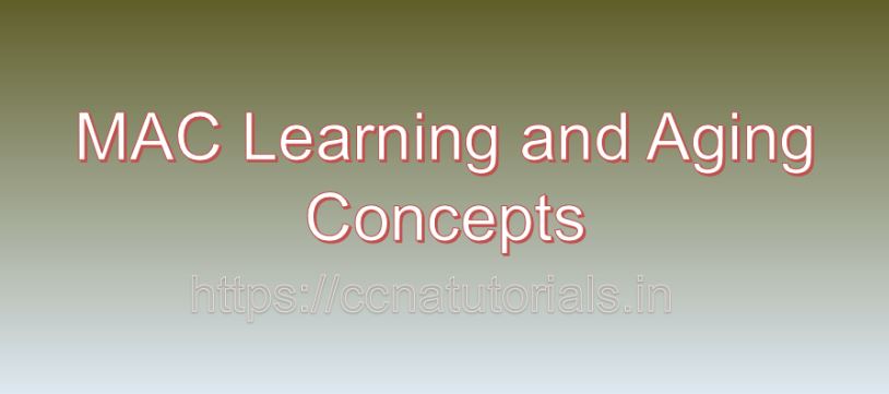 MAC learning and aging concepts, ccna, ccna tutorials