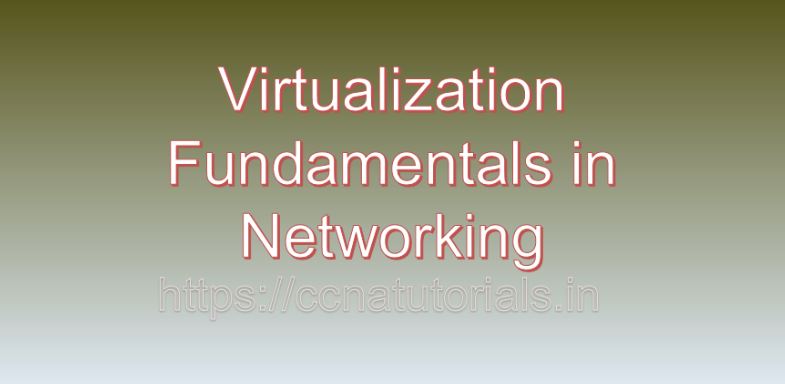 Virtualization fundamentals in networking, ccna, ccna tutorials